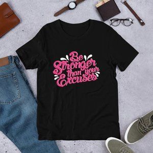 Be Stronger Than Your Excuses Tshirt